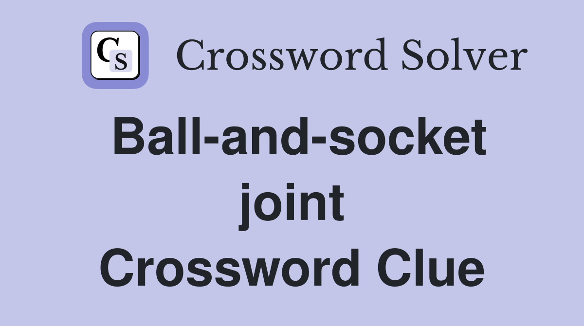 Ballandsocket joint Crossword Clue Answers Crossword Solver